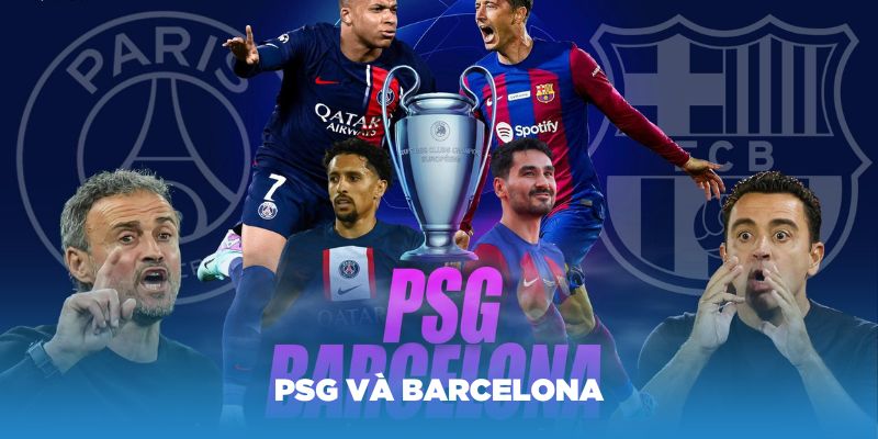 Cặp đấu PSG và Barcelona thuộc trường phái tấn công